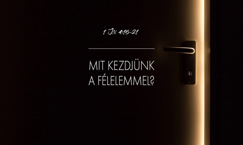 Heizer Tamás – I. János 4:15-21.