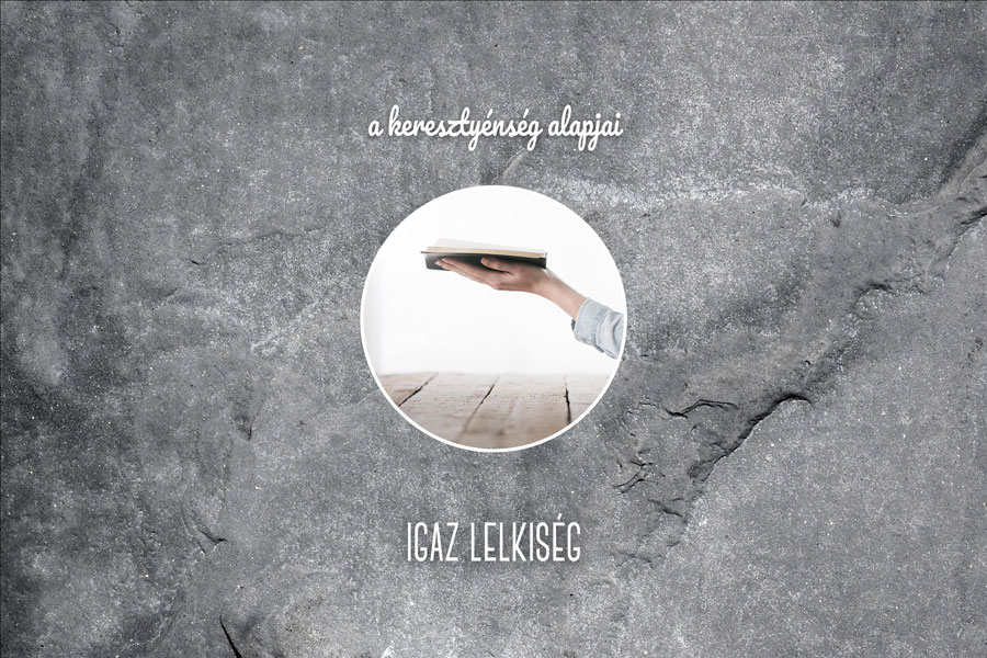 Kübler János – A kereszténység alapjai – Igaz lelkiség
