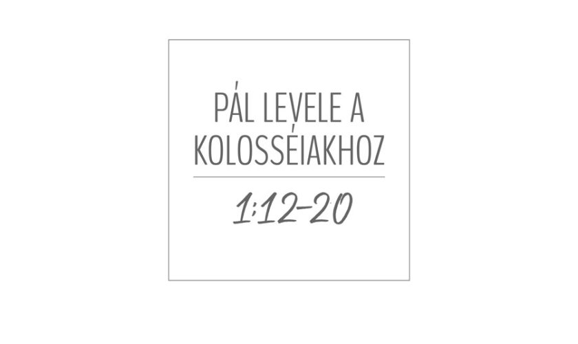 Koncsárd Balázs – Kolossé 1:12-20