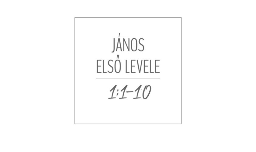 Kübler János – I. János 1:1-10