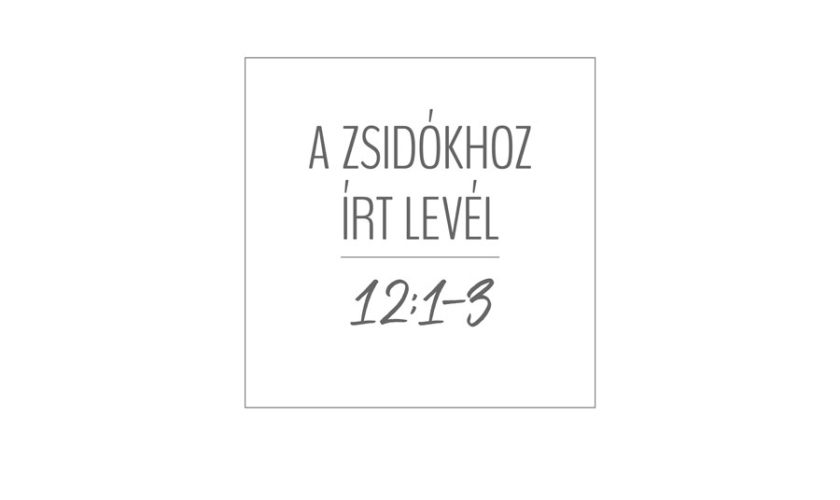Heizer Tamás – Zsidók 12:1-3