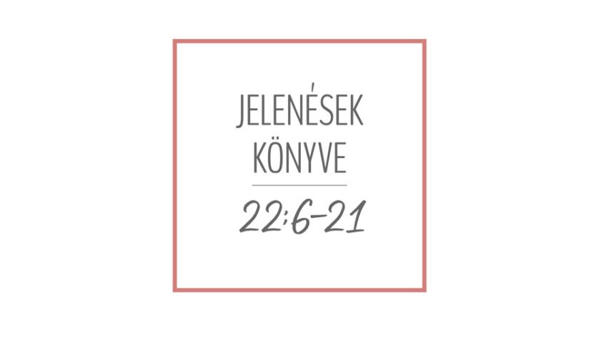 Kübler János – Jelenések 22:6-21