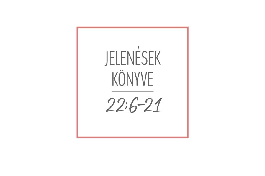 Kübler János – Jelenések 22:6-21