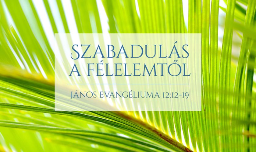 Kübler János – Szabadulás a félelemtől (János 12:12-19)