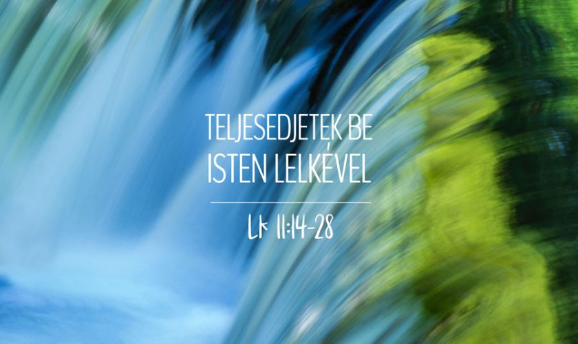 Kübler János – Teljesedjetek be Isten lelkével – Lukács 11:14-28